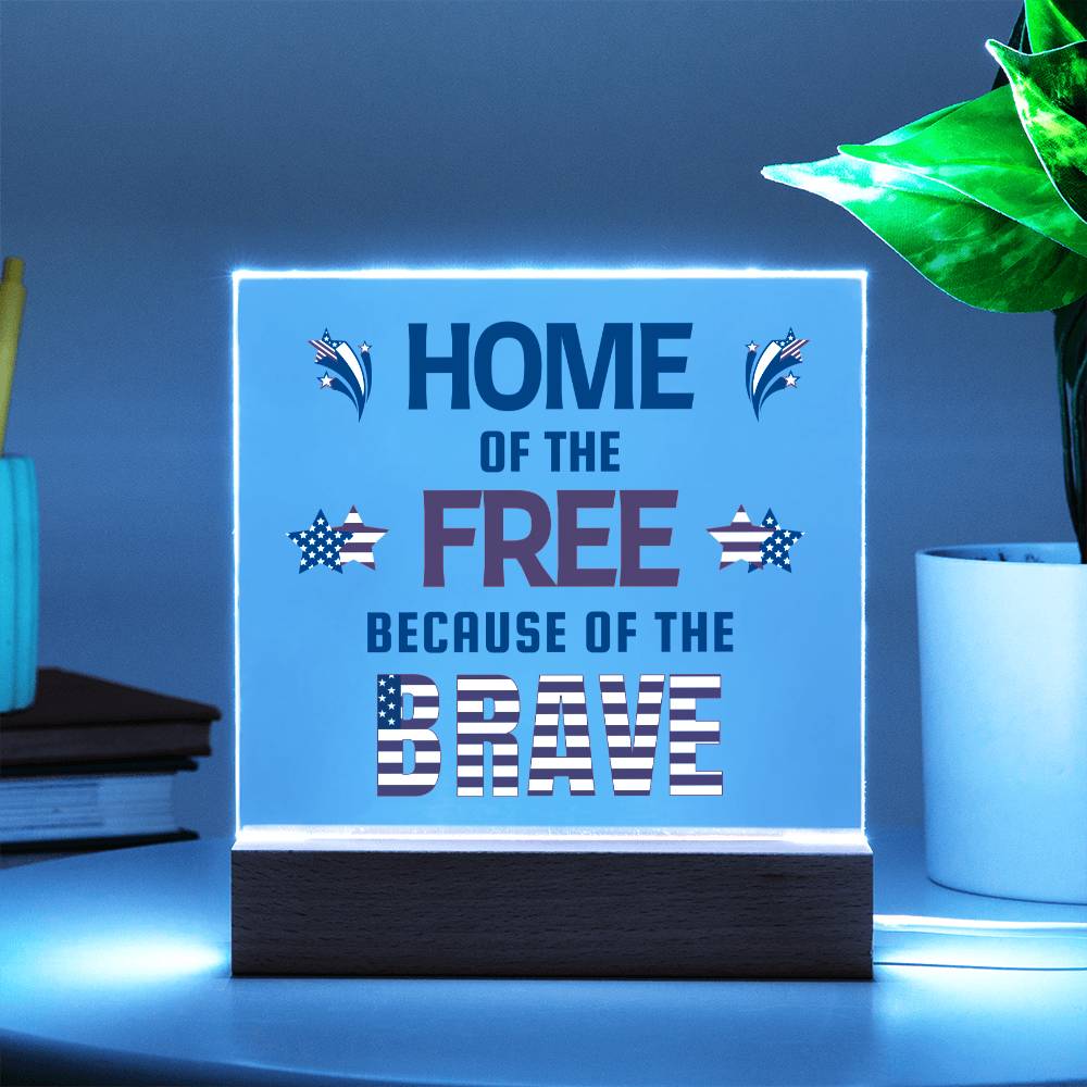 Home Of The Free Because Of The Brave - Square Acrylic Plaque With LED Base