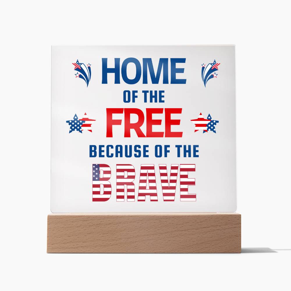 Home Of The Free Because Of The Brave - Square Acrylic Plaque With LED Base