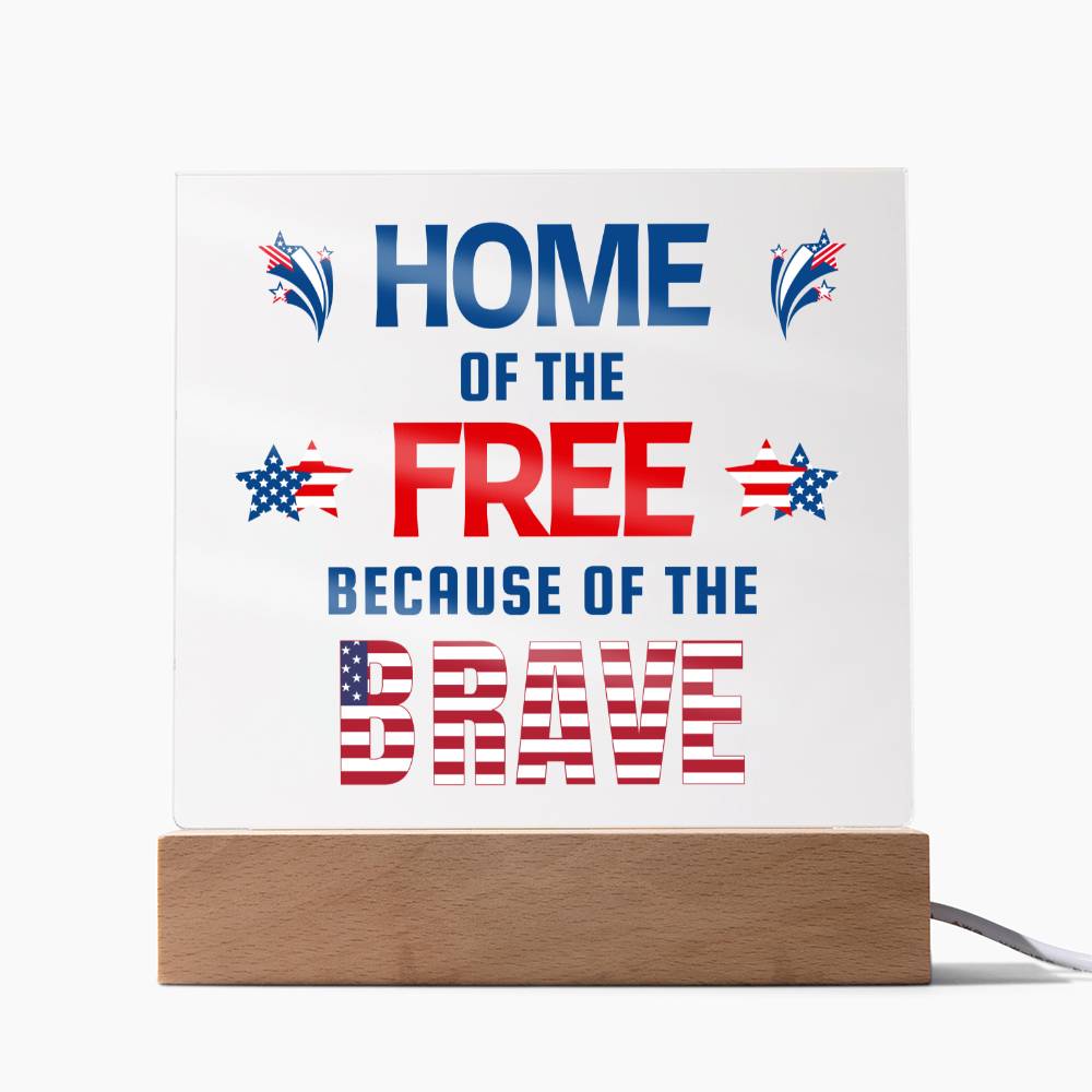 Home Of The Free Because Of The Brave - Square Acrylic Plaque With LED Base