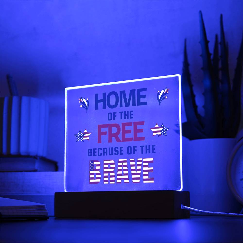 Home Of The Free Because Of The Brave - Square Acrylic Plaque With LED Base
